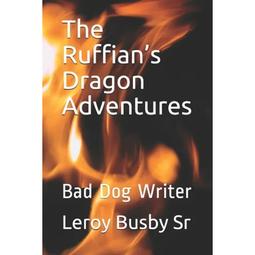 The Ruffian's Dragon Adventures: Bad Dog Writer - Paperback