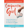 Comparison Girl: Lessons from Jesus on Me-Free Living in a Measure-Up World - Paperback