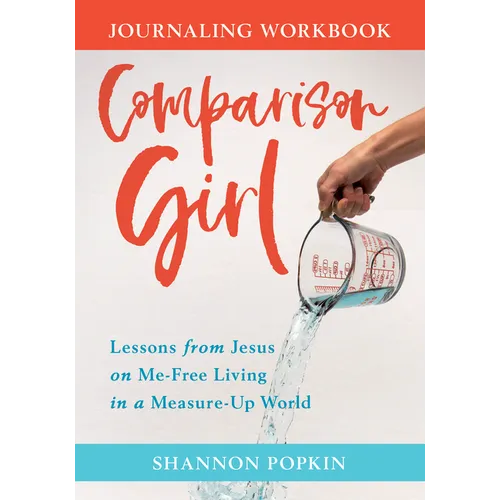 Comparison Girl: Lessons from Jesus on Me-Free Living in a Measure-Up World - Paperback
