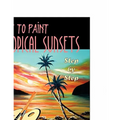 How to Paint Tropical Sunsets: Step by Step - Paperback