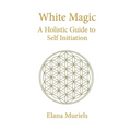 White Magic: A Holistic Guide to Self Initiation - Paperback