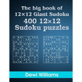 The big book of 12 × 12 Giant Sudoku: 400 12 × 12 Sudoku Puzzles - Paperback