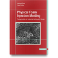 Physical Foam Injection Molding: Fundamentals for Industrial Lightweight Design - Hardcover