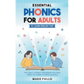 Essential Phonics For Adults To Learn English Fast: The Only Literacy Program You Will Need to Learn to Read Quickly - Paperback