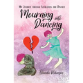 Mourning Into Dancing: My Journey through Separation and Divorce - Paperback
