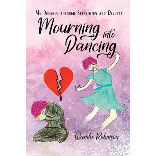 Mourning Into Dancing: My Journey through Separation and Divorce - Paperback