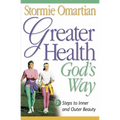 Greater Health God's Way: Seven Steps to Inner and Outer Beauty - Paperback