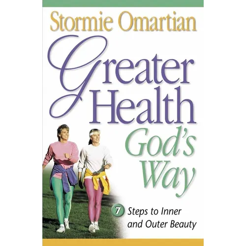 Greater Health God's Way: Seven Steps to Inner and Outer Beauty - Paperback