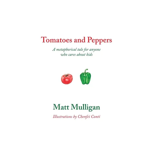 Tomatoes and Peppers: A metaphorical tale for anyone who cares about kids - Paperback