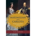 Maximilian and Carlota: Europe's Last Empire in Mexico - Paperback