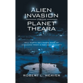 Alien Invasion from Planet Theara: Will Earth Get Taken over by Invaders from a Far-Away Planet? - Hardcover