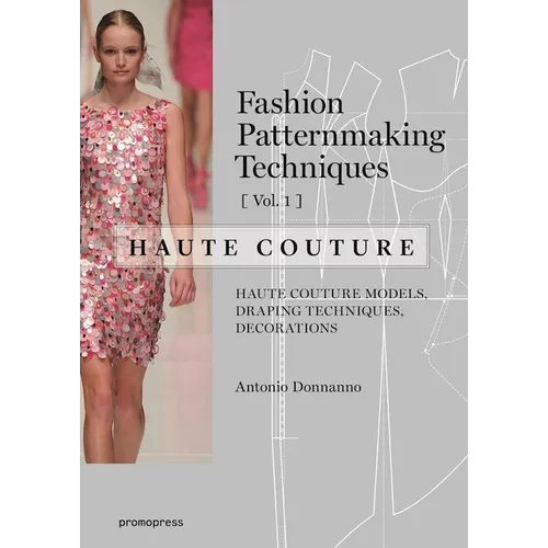 Fashion Patternmaking Techniques - Haute Couture [Vol 1]: Haute Couture Models, Draping Techniques, Decorations. - Paperback