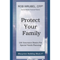 Protect Your Family: Life Insurance Basics For Special Needs Planning - Paperback