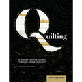 Quilting: A Modern Creative Journey Through an Age-Old Craft - Paperback