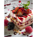 50 Vegetarian Desserts Recipes for Home - Paperback