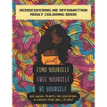 Find Yourself. Free Yourself. Be Yourself.: ReDiscovering Me Affirmation Journal and Adult Coloring Book - Paperback
