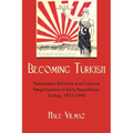 Becoming Turkish: Nationalist Reforms and Cultural Negotiations in Early Republican Turkey 1923-1945 - Hardcover
