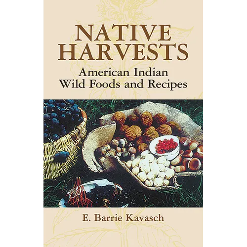 Native Harvests: American Indian Wild Foods and Recipes - Paperback