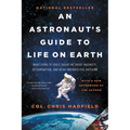 An Astronaut's Guide to Life on Earth: What Going to Space Taught Me about Ingenuity, Determination, and Being Prepared for Anything - Paperback