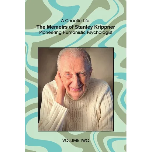 A Chaotic Life (Volume 2): The Memoirs of Stanley Krippner, Pioneering Humanistic Psychologist - Paperback