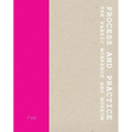 Process and Practice: The Fabric Workshop and Museum - Hardcover