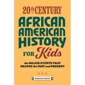 20th Century African American History for Kids: The Major Events That Shaped the Past and Present - Paperback
