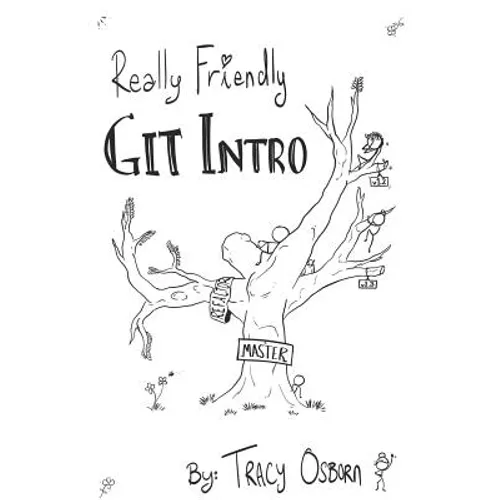 Really Friendly Git Intro: Learn the basics of Git, the version control system for programming. - Paperback