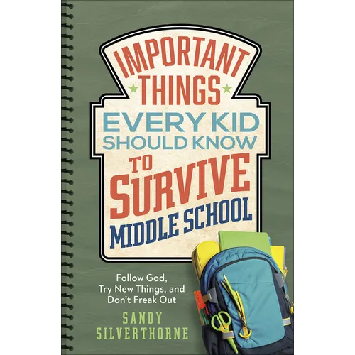 Important Things Every Kid Should Know to Survive Middle School: Follow God, Try New Things, and Don't Freak Out - Paperback