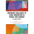 Impending Challenges to Penal Moderation in France and Germany: A Strained Restraint - Paperback