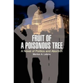 Fruit of a Poisonous Tree: A Novel of Politics and Abortion - Paperback