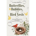 Butterflies, Bubbles, and Bird Nests: Finding God's Loving Kindness in the Ordinary: 77 Devotions with Scripture and Prayer - Hardcover