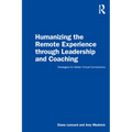 Humanizing the Remote Experience Through Leadership and Coaching: Strategies for Better Virtual Connections - Paperback