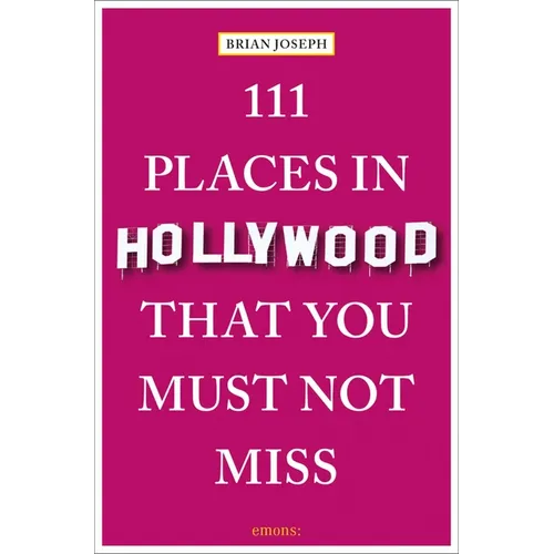 111 Places in Hollywood That You Must Not Miss - Paperback