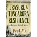 Erasure and Tuscarora Resilience in Colonial North Carolina - Hardcover