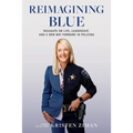Reimagining Blue: Thoughts on Life, Leadership, and a New Way Forward in Policing - Hardcover