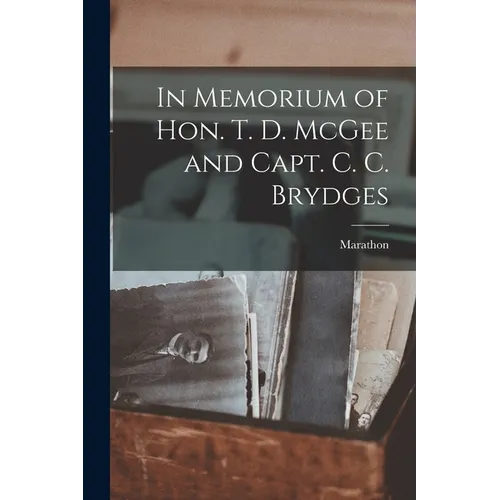 In Memorium of Hon. T. D. McGee and Capt. C. C. Brydges [microform] - Paperback