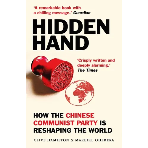 Hidden Hand: Exposing How the Chinese Communist Party Is Reshaping the World - Paperback
