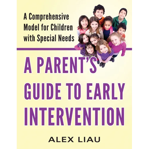 A Parent's Guide to Early Intervention: A Comprehensive Model for Children with Special Needs - Paperback