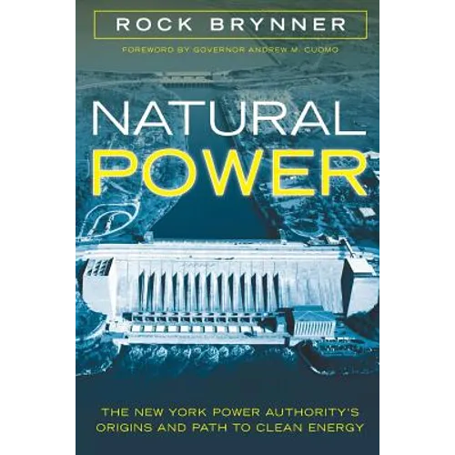Natural Power: The New York Power Authority's Origins and Path to Clean Energy - Paperback