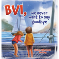 BVI, we never want to say goodbye: A story of our first sailing trip. - Hardcover