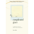 A Complicated Grace: A Collaborative Memoir of Addiction, Grief, and Forgiveness - Paperback