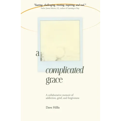 A Complicated Grace: A Collaborative Memoir of Addiction, Grief, and Forgiveness - Paperback