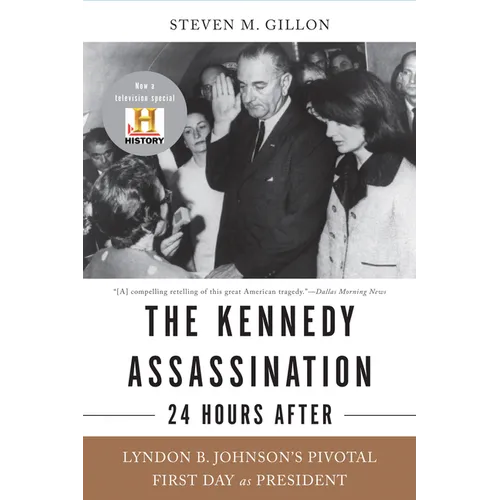 The Kennedy Assassination--24 Hours After: Lyndon B. Johnson's Pivotal First Day as President - Paperback