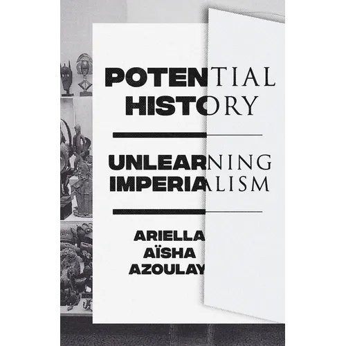 Potential History: Unlearning Imperialism - Paperback