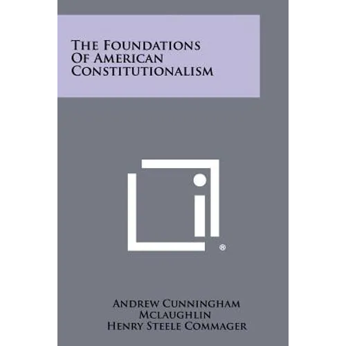 The Foundations Of American Constitutionalism - Paperback
