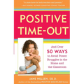 Positive Time-Out: And Over 50 Ways to Avoid Power Struggles in the Home and the Classroom - Paperback