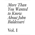 More Than You Wanted to Know about John Baldessari: Volume 1 - Paperback