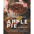 All America Themed Apple Pie Cookbook: Apple Pie Recipes that Scream America!!! - Paperback