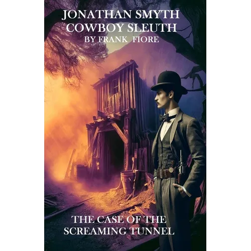 Jonathan Smyth Cowboy Sleuth: The Case of the Screaming Tunnel - Paperback