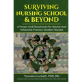 Surviving Nursing School & Beyond: A Prayer and Devotional for Novice and Advanced Practice Student Nurses - Paperback